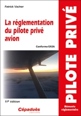 La réglementation du pilote privé avion : conforme EASA : mémento réglementaire - Patrick Vacher