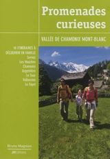 Promenades curieuses, vallée de Chamonix Mont-Blanc : 10 itinéraires à découvrir en famille : Servoz, Les Houches, Chamonix, Argentière, Le Tour, Vallorcine, Le Fayet - Bruno Magnien