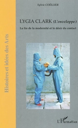 Lygia Clark (L'enveloppe) : la fin de la modernité et le désir du contact - Sylvie Coëllier