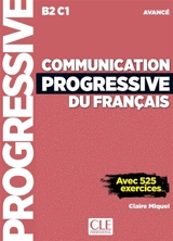 Communication progressive du français : B2-C1 avancé : avec 525 exercices - Claire Miquel