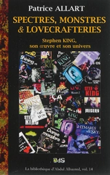 Spectres, monstres & lovecrafteries : Stephen King, son oeuvre et son univers - Patrice Allart