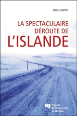La spectaculaire déroute de l'Islande : l'image de l'Islande à l'étranger durant la crise économique de 2008 - Chartier, Daniel