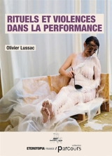 Rituels et violences dans la performance - Olivier Lussac