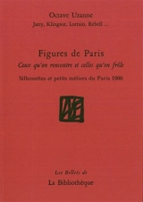 Figures de Paris : ceux qu'on rencontre et celles qu'on frôle : silhouettes et petits métiers du Paris 1900