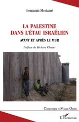 La Palestine dans l'étau israélien : avant et après le mur - Benjamin Moriamé