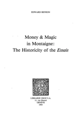 Money and Magic in Montaigne : the Historicity of the Essais - Edward Frederic Benson