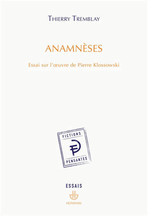 Anamnèses : essai sur l'oeuvre de Pierre Klossowski - Thierry Tremblay