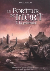 Le porteur de mort. Vol. 5. Le prisonnier - Angel Arekin