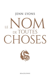 Le choeur des dragons. Vol. 2. Le Nom de toutes choses - Jenn Lyons