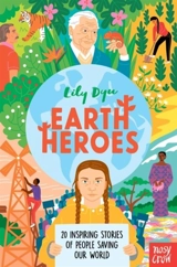 Earth Heroes : 20 Inspiring Stories of People Saving Our Planet - Dyu, Lily