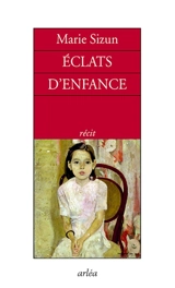 Eclats d'enfance : récit - Marie Sizun