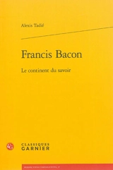 Francis Bacon : le continent du savoir - Alexis Tadié