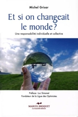 Et si on changeait le monde ? : une responsabilité individuelle et collective - Michel Grisar