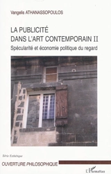 La publicité dans l'art contemporain. Vol. 2. Spécularité et économie politique du regard - Vangelis Athanassopoulos