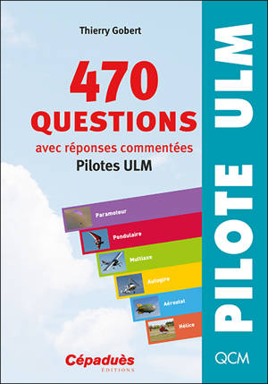 470 questions, avec réponses commentées : pilotes ULM - Thierry Gobert