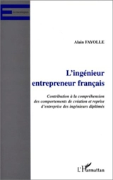 L'ingénieur entrepreneur français : contribution à la compréhension des comportements de création et reprise d'entreprise des ingénieurs diplômés - Alain Fayolle