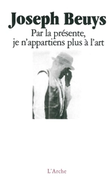 Par la présente, je n'appartiens plus à l'art - Joseph Beuys