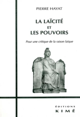 La laïcité et les pouvoirs : pour une critique de la raison laïque - Pierre Hayat