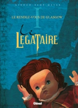 Le légataire. Vol. 1. Le rendez-vous de Glasgow - Frank Giroud