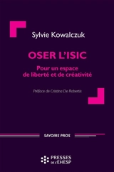 Oser l'ISIC : pour un espace de liberté et de créativité : expériences en direction d'un groupe de femmes sur la restauration de l'estime de soi et d'une communauté manouche sur l'inclusion sociale et la citoyenneté - Sylvie Kowalczuk