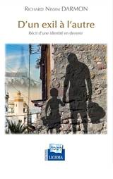 D'un exil à l'autre : récit d'une identité en devenir - Richard Nissim Darmon