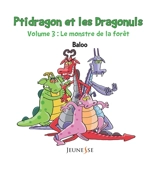 Ptidragon et les dragonuls. Vol. 3. Le monstre de la forêt - Baloo