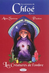 Les aventures de Chloé. Vol. 2. Chloé et les créatures de l'ombre - Aline Sarreau