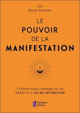 Le pouvoir de la manifestation : 7 étapes pour changer de vie grâce à la loi de l'attraction - Roxie Nafousi
