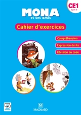 Mona et ses amis : cahier d'exercices CE1, cycle 2 : compréhension, expression écrite, révision du code - Michèle Charbonnier