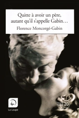 Quitte à avoir un père, autant qu'il s'appelle Gabin - Florence Gabin-Moncorgé