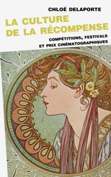 La culture de la récompense : compétitions, festivals et prix cinématographiques - Chloé Delaporte