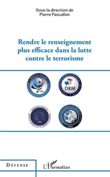 Rendre le renseignement plus efficace dans la lutte contre le terrorisme