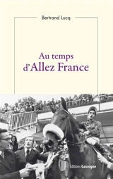 Au temps d'Allez France - Bertrand Lucq