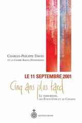 Le 11 septembre 2001, cinq ans plus tard : le terrorisme, les Etats-Unis et le Canada - Gagnon, Benoît