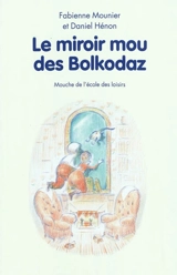 Le miroir mou des Bolkodaz et ce qu'ils trouvèrent derrière - Daniel Hénon