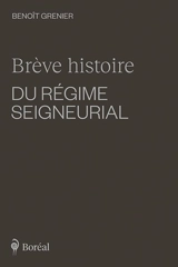 Brève histoire du régime seigneurial - Benoît Grenier