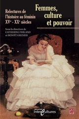 Femmes, cultures et pouvoir : relectures de l’histoire au féminin, XVe : XXe siècles