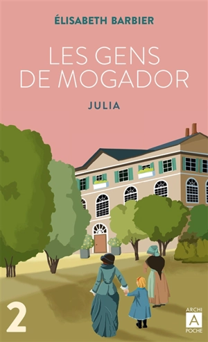 Les gens de Mogador. Vol. 2. Julia : deuxième partie - Elisabeth Barbier
