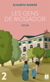 Les gens de Mogador. Vol. 2. Julia : deuxième partie - Elisabeth Barbier