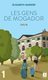 Les gens de Mogador. Vol. 1. Julia : première partie - Elisabeth Barbier