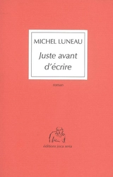 Juste avant d'écrire - Michel Luneau