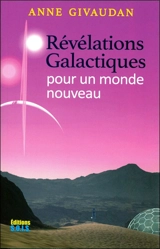 Révélations galactiques pour un monde nouveau - Anne Meurois-Givaudan