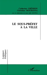 Le sous-préfet à la ville - Catherine Grémion