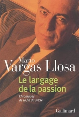 Le langage de la passion : chroniques de la fin du siècle - Mario Vargas Llosa