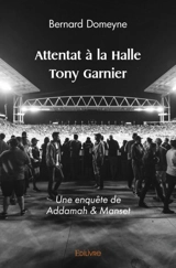 Attentat à la halle tony garnier : Une enquête de Addamah & Manset - Bernard Domeyne