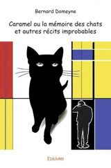 Caramel ou la mémoire des chats et autres récits improbables - Bernard Domeyne