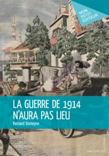 La guerre de 1914 n'aura pas lieu : Uchronie - Bernard Domeyne