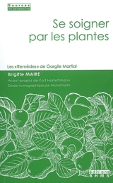 Se soigner par les plantes : les Remèdes de Gargile Martial - Brigitte Maire
