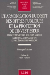 L'harmonisation du droit des offres publiques et la protection de l'investisseur : étude comparée des règles en vigueur en France, au Royaume-Uni et aux Etats-Unis d'Amérique - Georges Lekkas