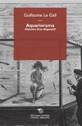 Aquariorama : histoire d'un dispositif - Guillaume Le Gall